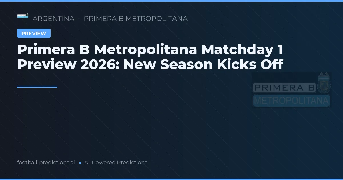 Primera B Metropolitana Matchday 1 Preview 2026: New Season Kicks Off