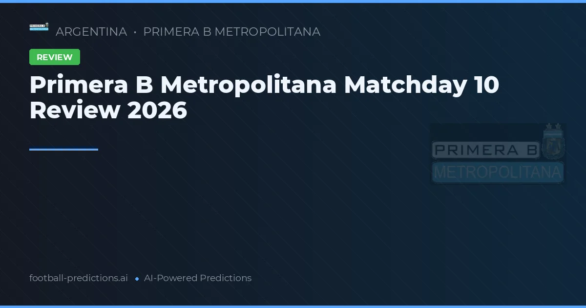 Primera B Metropolitana Matchday 10 Review 2026