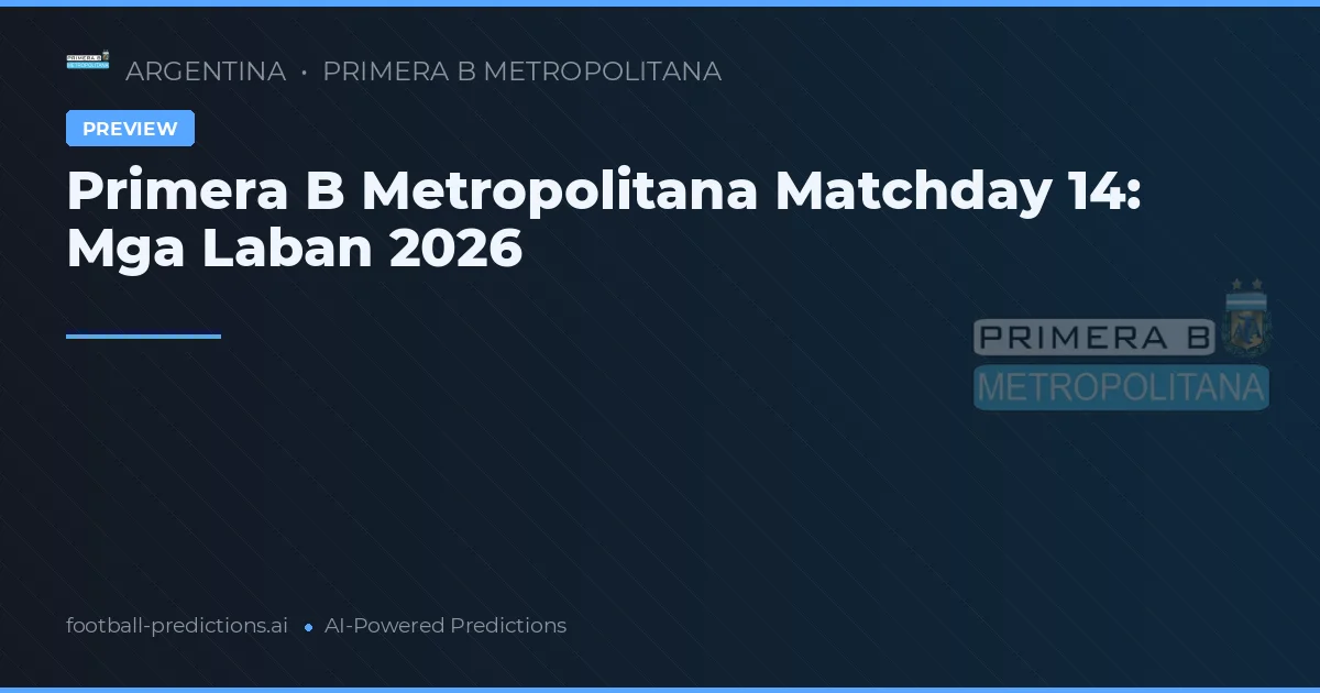 Primera B Metropolitana Matchday 14: Mga Laban 2026