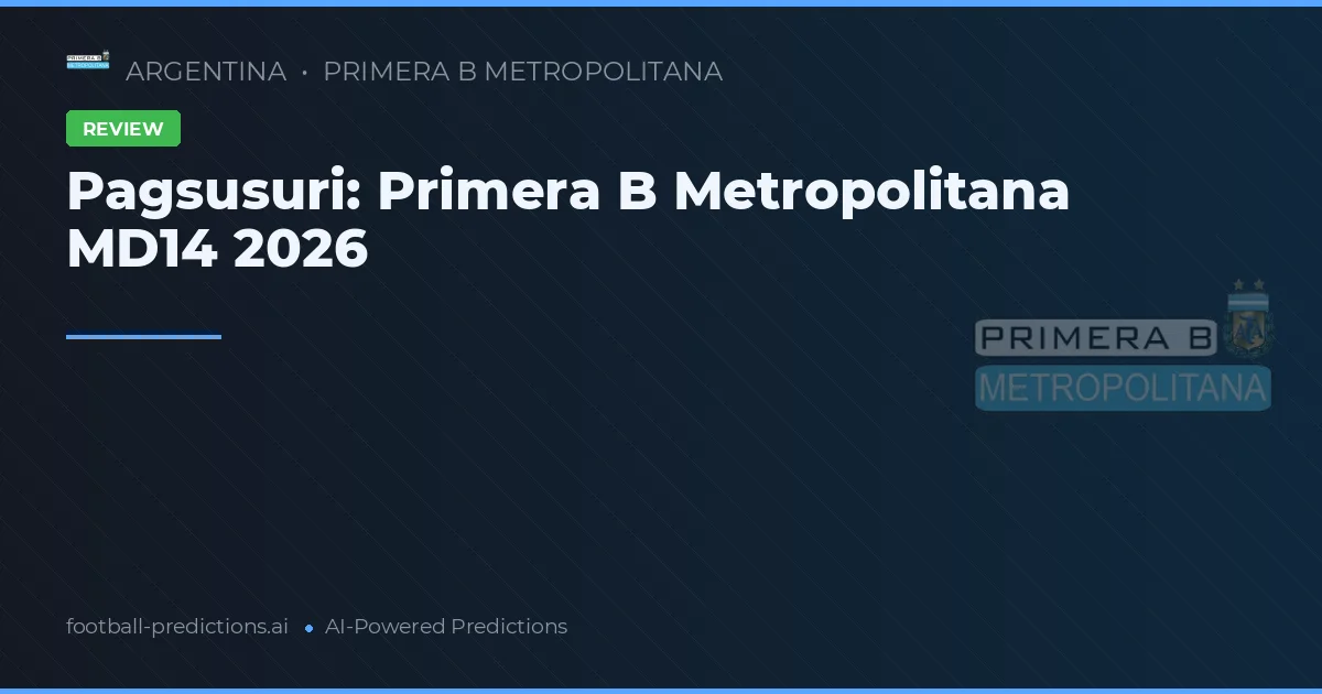 Pagsusuri: Primera B Metropolitana MD14 2026