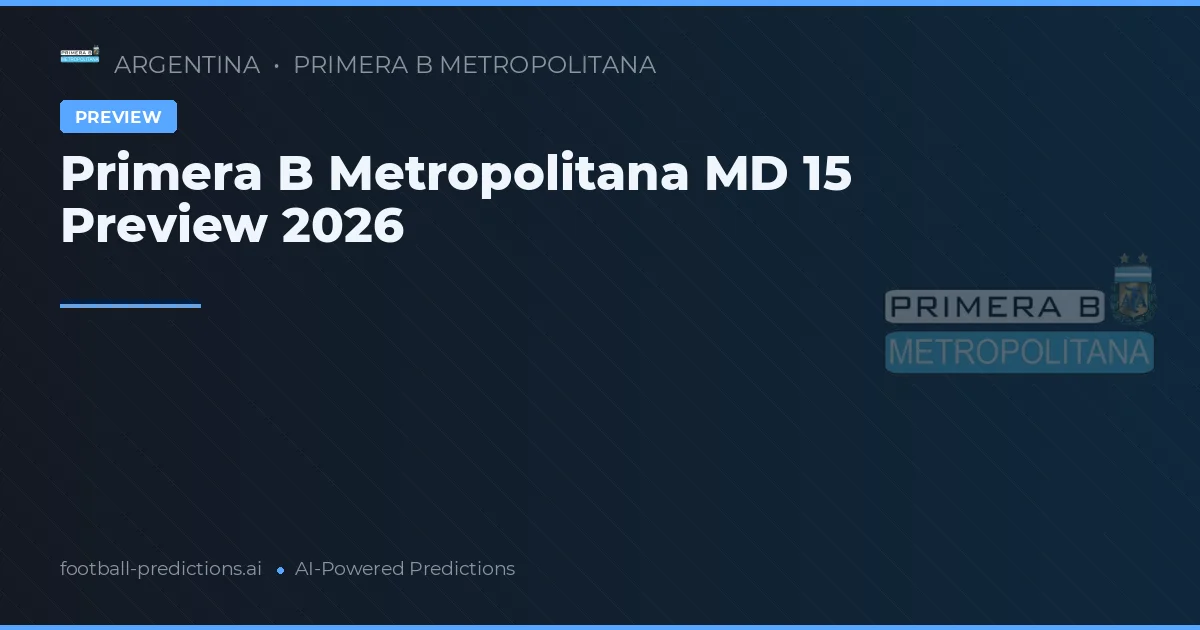 Primera B Metropolitana MD 15 Preview 2026