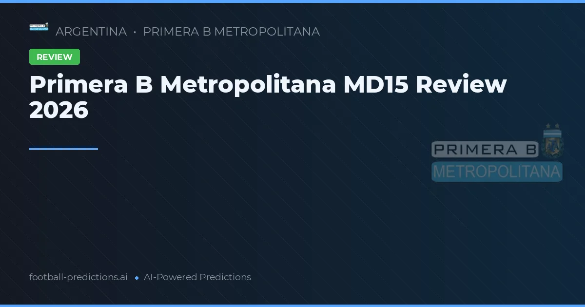 Primera B Metropolitana MD15 Review 2026