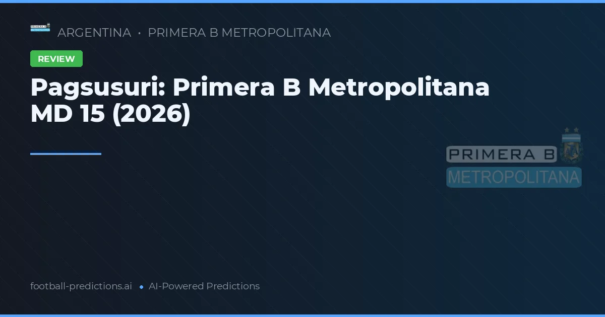 Pagsusuri: Primera B Metropolitana MD 15 (2026)