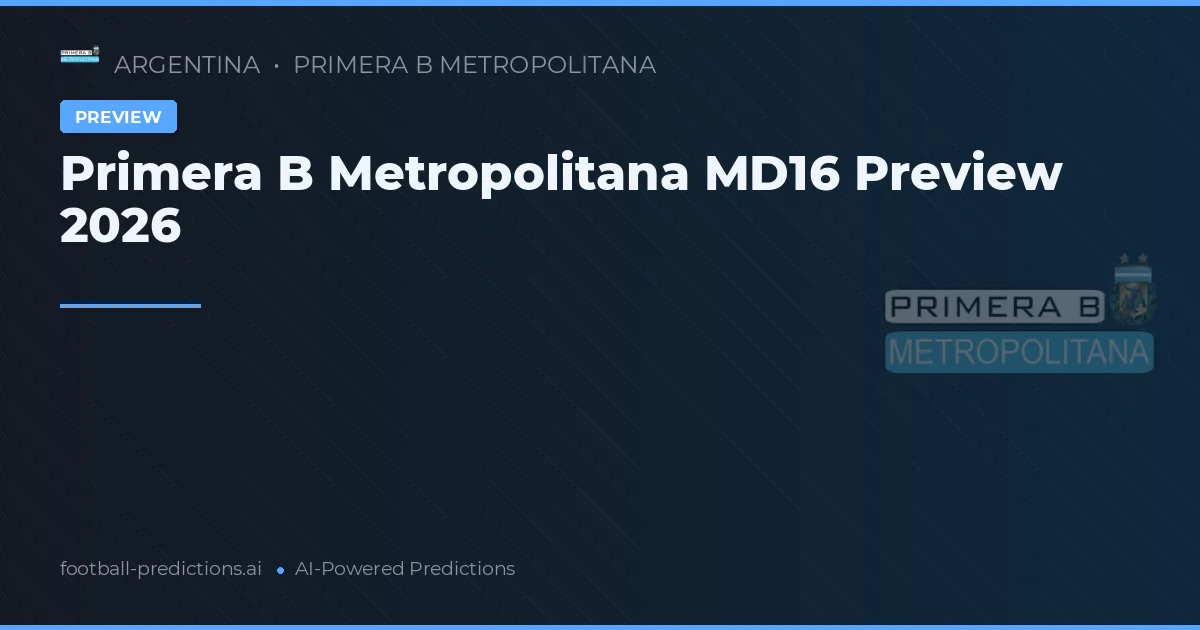 Primera B Metropolitana MD16 Preview 2026