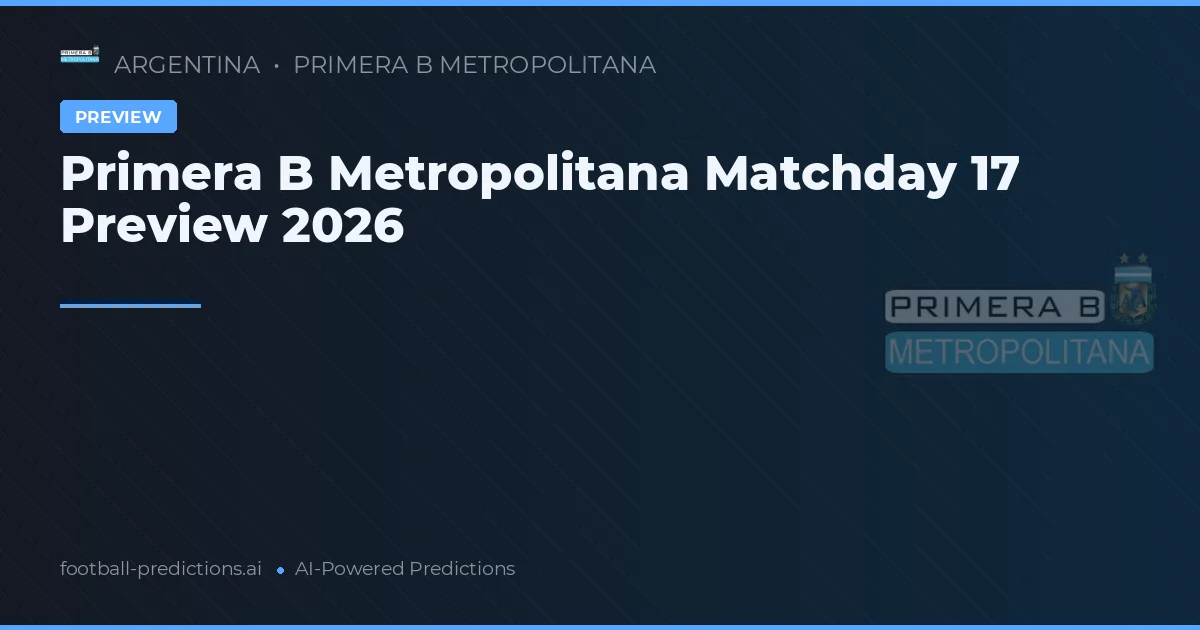 Primera B Metropolitana Matchday 17 Preview 2026