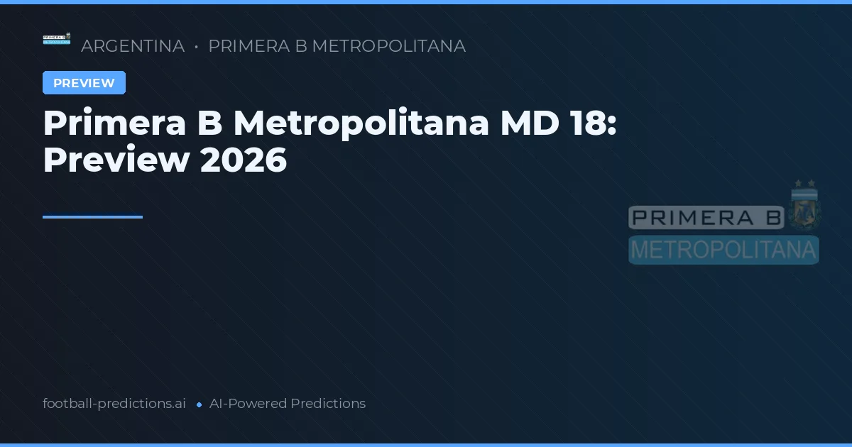 Primera B Metropolitana MD 18: Preview 2026