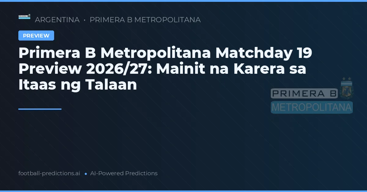 Primera B Metropolitana Matchday 19 Preview 2026/27: Mainit na Karera sa Itaas ng Talaan