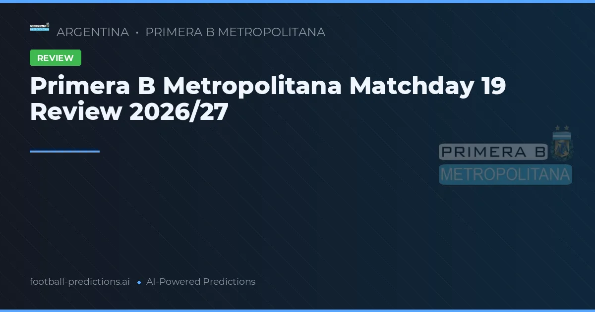 Primera B Metropolitana Matchday 19 Review 2026/27