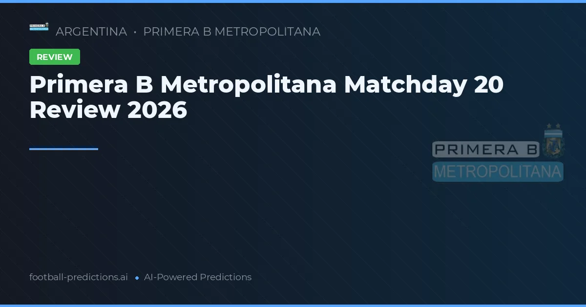 Primera B Metropolitana Matchday 20 Review 2026