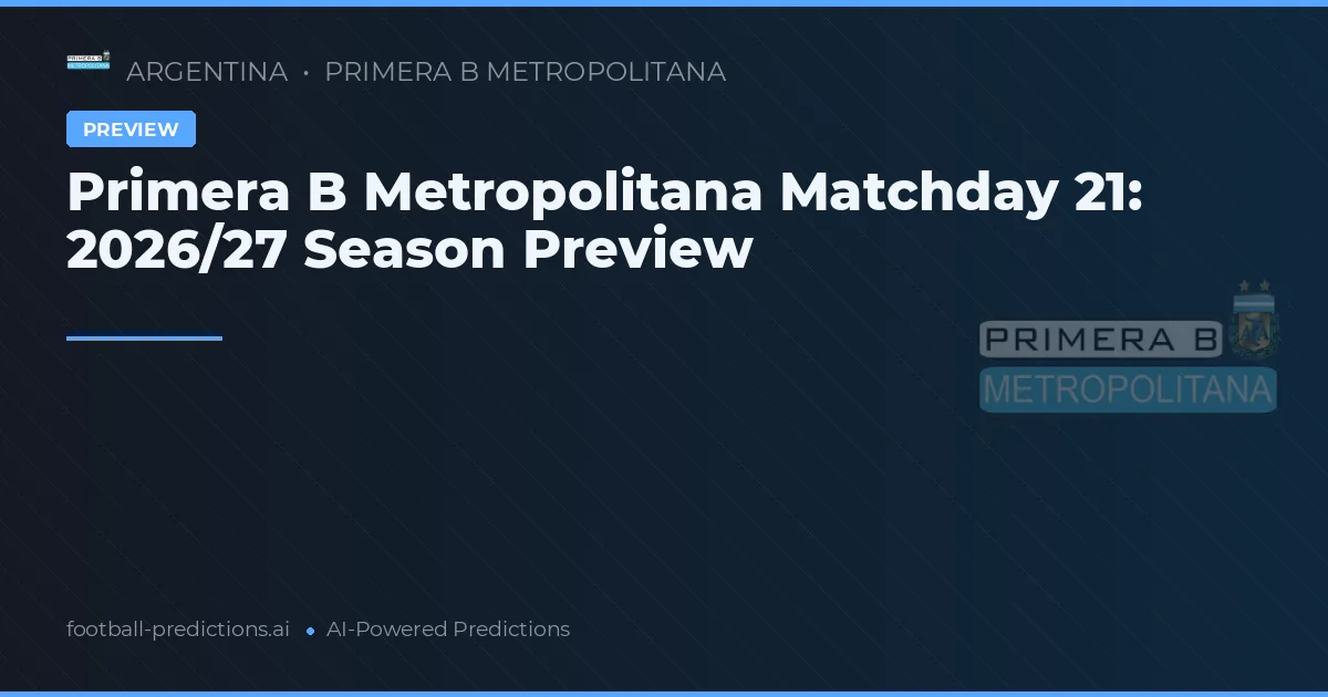 Primera B Metropolitana Matchday 21: 2026/27 Season Preview