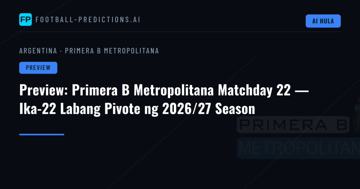 Preview: Primera B Metropolitana Matchday 22 — Ika-22 Labang Pivote ng 2026/27 Season