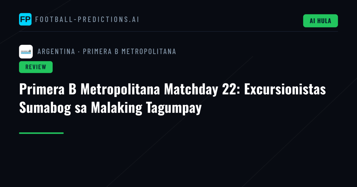 Primera B Metropolitana Matchday 22: Excursionistas Sumabog sa Malaking Tagumpay