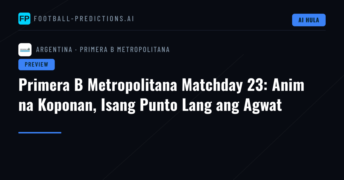 Primera B Metropolitana Matchday 23: Anim na Koponan, Isang Punto Lang ang Agwat