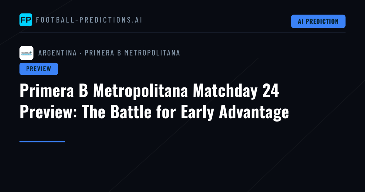 Primera B Metropolitana Matchday 24 Preview: The Battle for Early Advantage