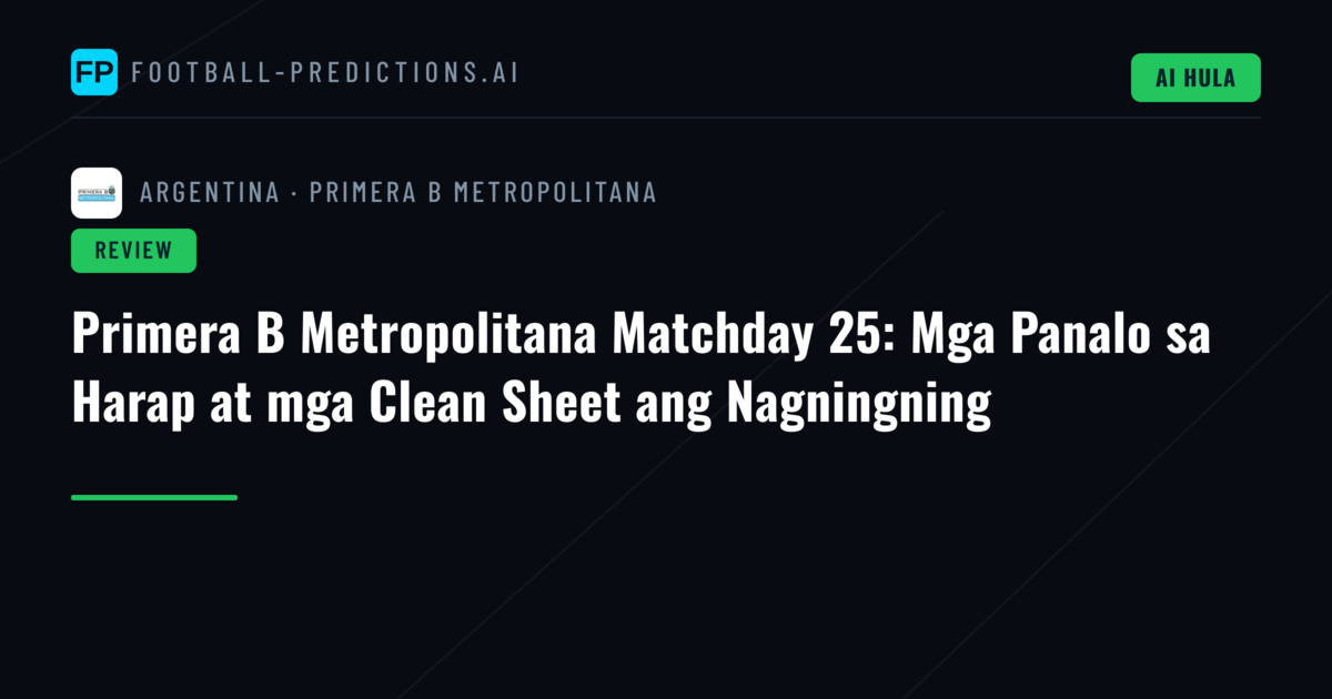 Primera B Metropolitana Matchday 25: Mga Panalo sa Harap at mga Clean Sheet ang Nagningning