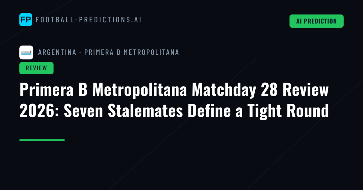 Primera B Metropolitana Matchday 28 Review 2026: Seven Stalemates Define a Tight Round
