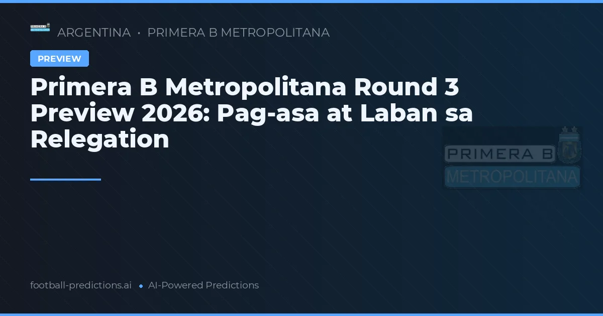 Primera B Metropolitana Round 3 Preview 2026: Pag-asa at Laban sa Relegation