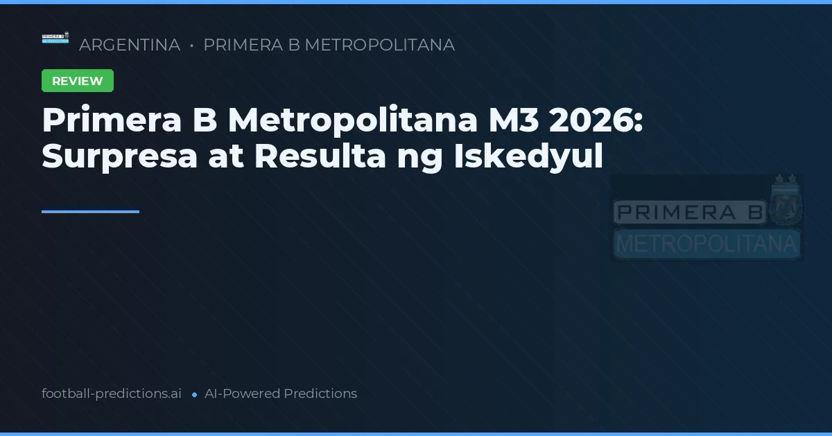 Primera B Metropolitana M3 2026: Surpresa at Resulta ng Iskedyul