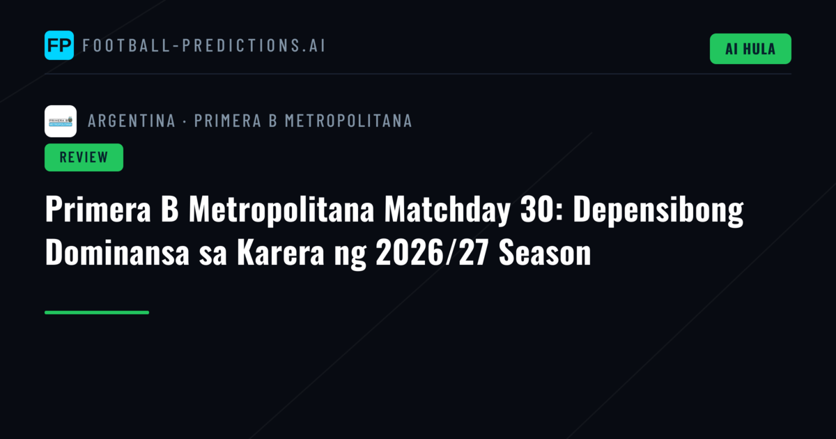 Primera B Metropolitana Matchday 30: Depensibong Dominansa sa Karera ng 2026/27 Season