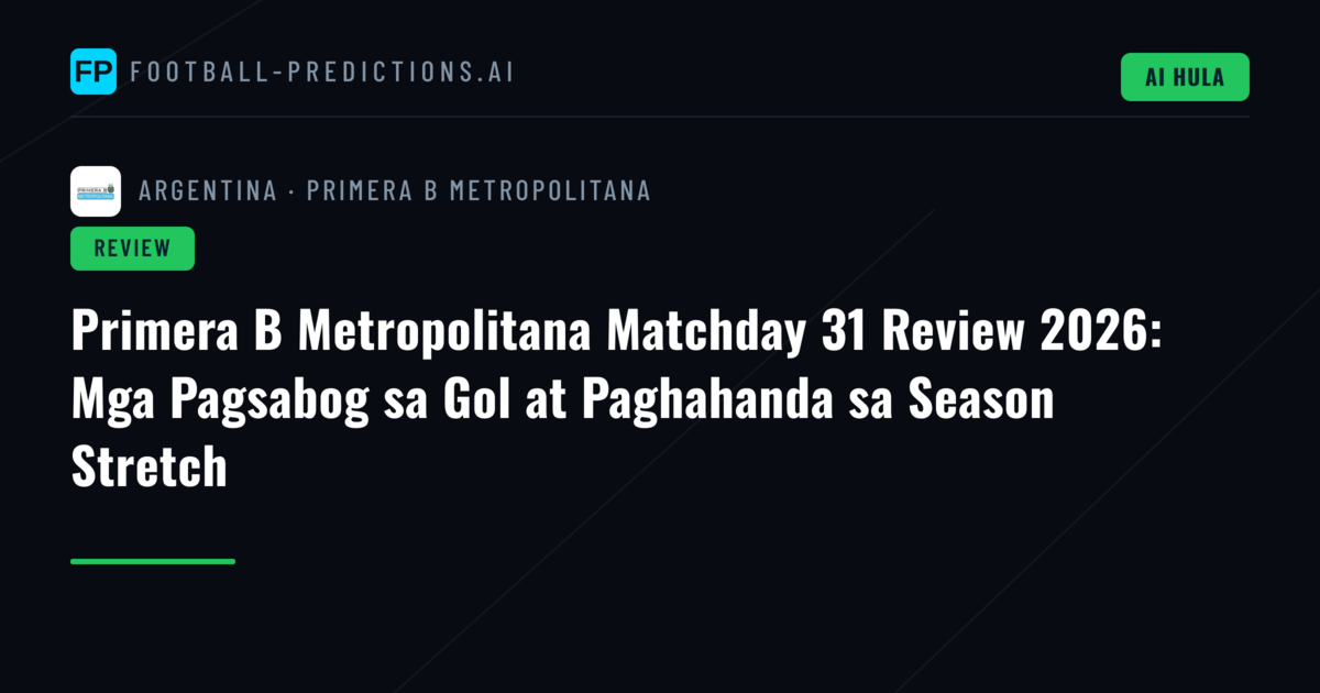 Primera B Metropolitana Matchday 31 Review 2026: Mga Pagsabog sa Gol at Paghahanda sa Season Stretch