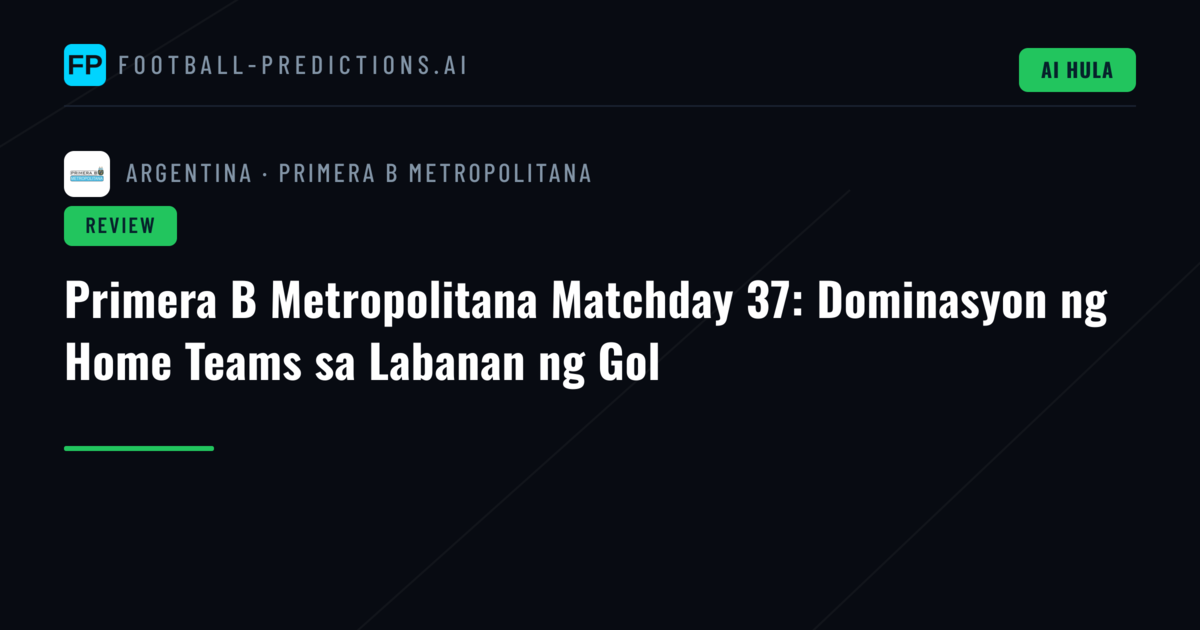 Primera B Metropolitana Matchday 37: Dominasyon ng Home Teams sa Labanan ng Gol
