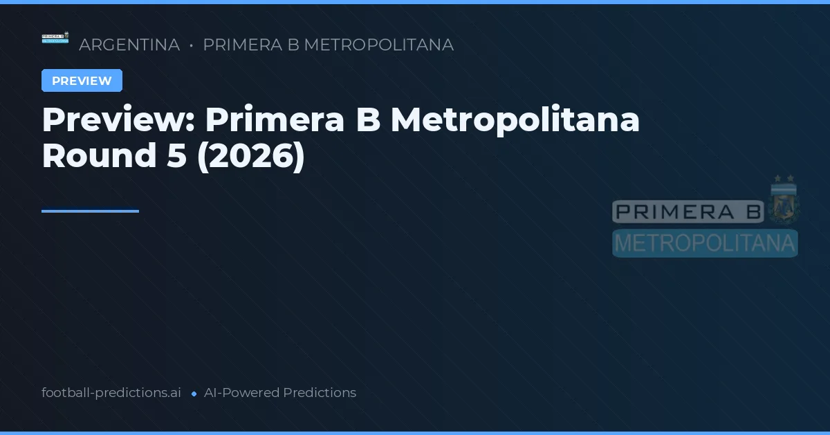 Preview: Primera B Metropolitana Round 5 (2026)