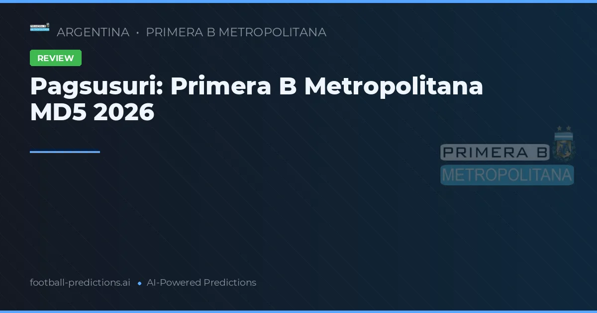 Pagsusuri: Primera B Metropolitana MD5 2026
