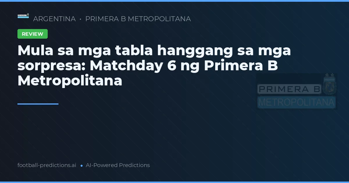 Mula sa mga tabla hanggang sa mga sorpresa: Matchday 6 ng Primera B Metropolitana