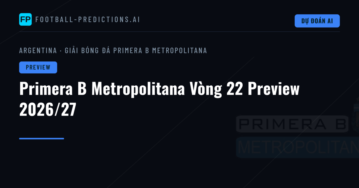 Primera B Metropolitana Vòng 22 Preview 2026/27