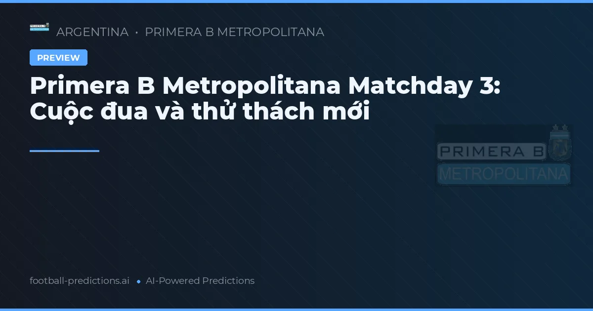 Primera B Metropolitana Matchday 3: Cuộc đua và thử thách mới