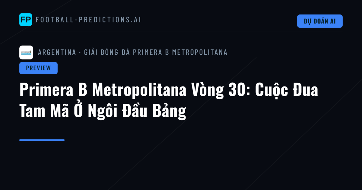 Primera B Metropolitana Vòng 30: Cuộc Đua Tam Mã Ở Ngôi Đầu Bảng