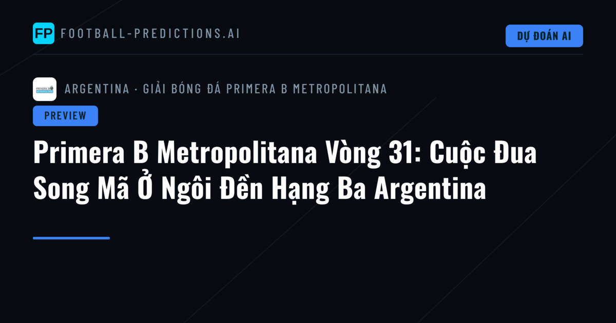 Primera B Metropolitana Vòng 31: Cuộc Đua Song Mã Ở Ngôi Đền Hạng Ba Argentina