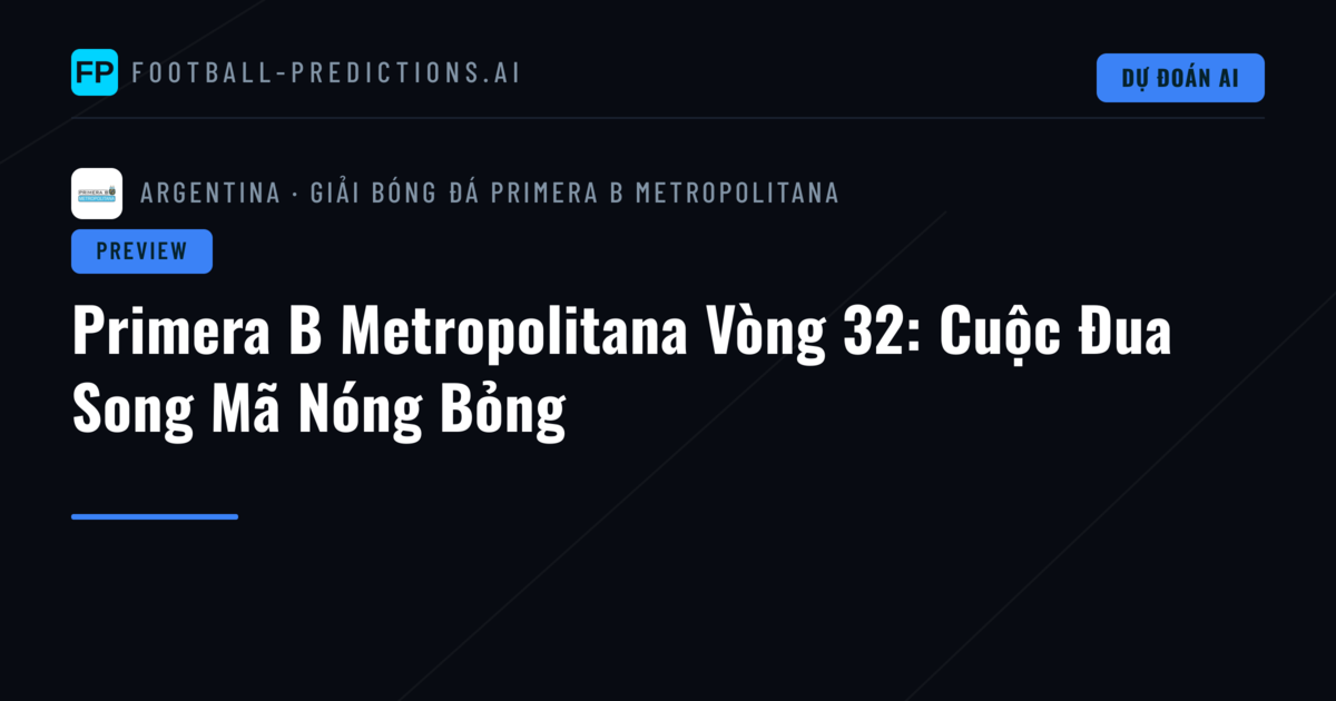 Primera B Metropolitana Vòng 32: Cuộc Đua Song Mã Nóng Bỏng