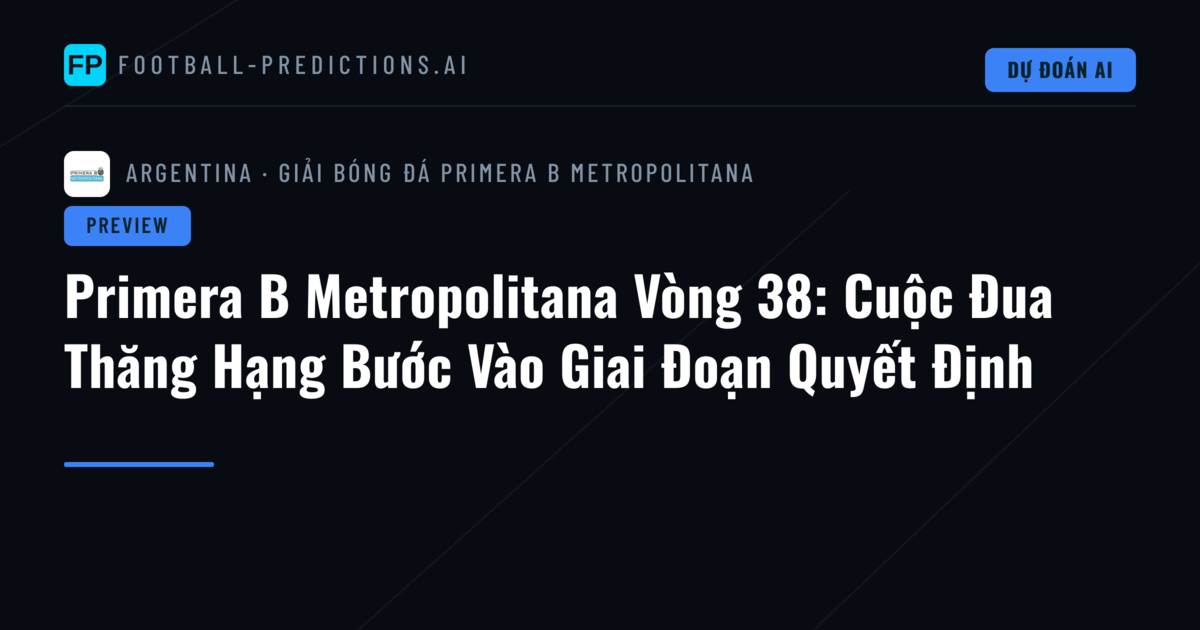 Primera B Metropolitana Vòng 38: Cuộc Đua Thăng Hạng Bước Vào Giai Đoạn Quyết Định