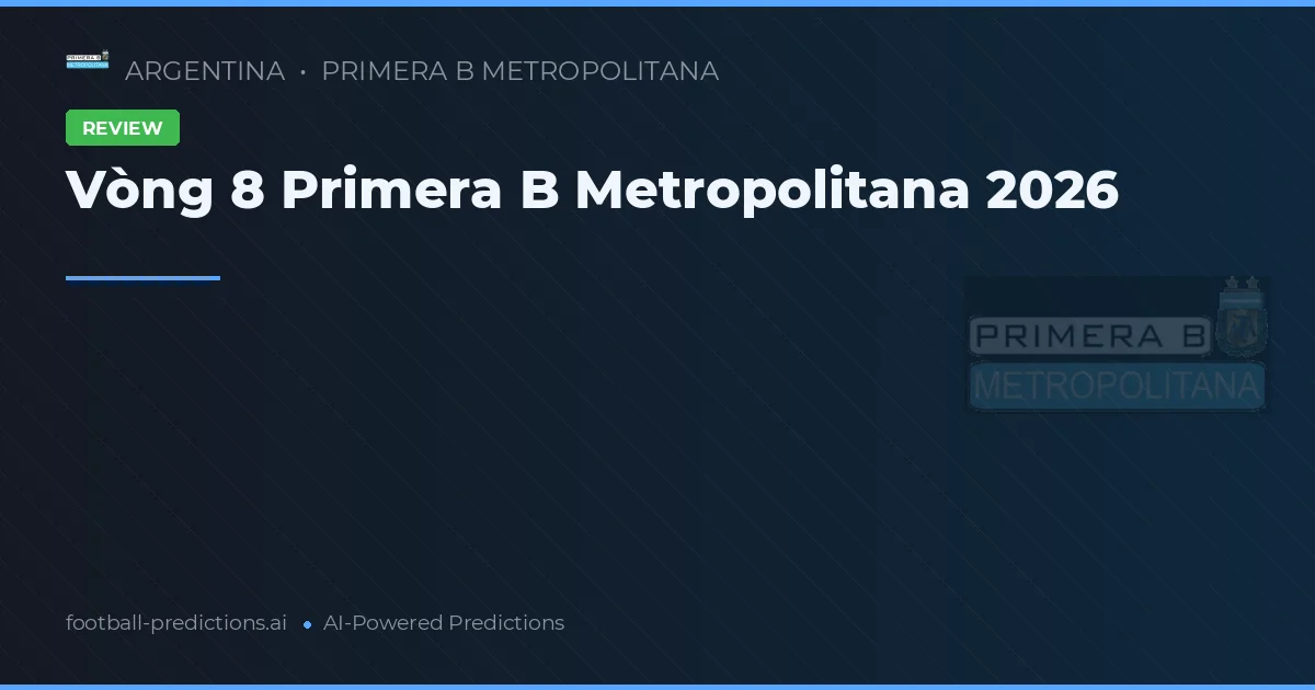 Vòng 8 Primera B Metropolitana 2026
