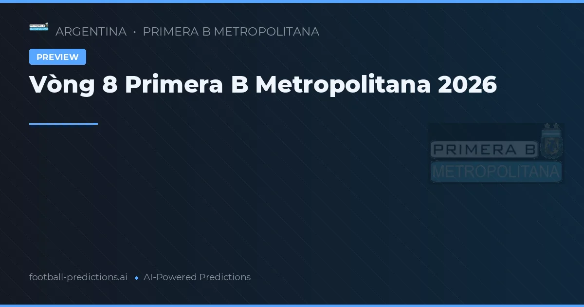 Vòng 8 Primera B Metropolitana 2026