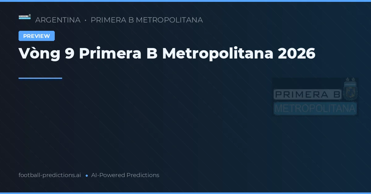 Vòng 9 Primera B Metropolitana 2026