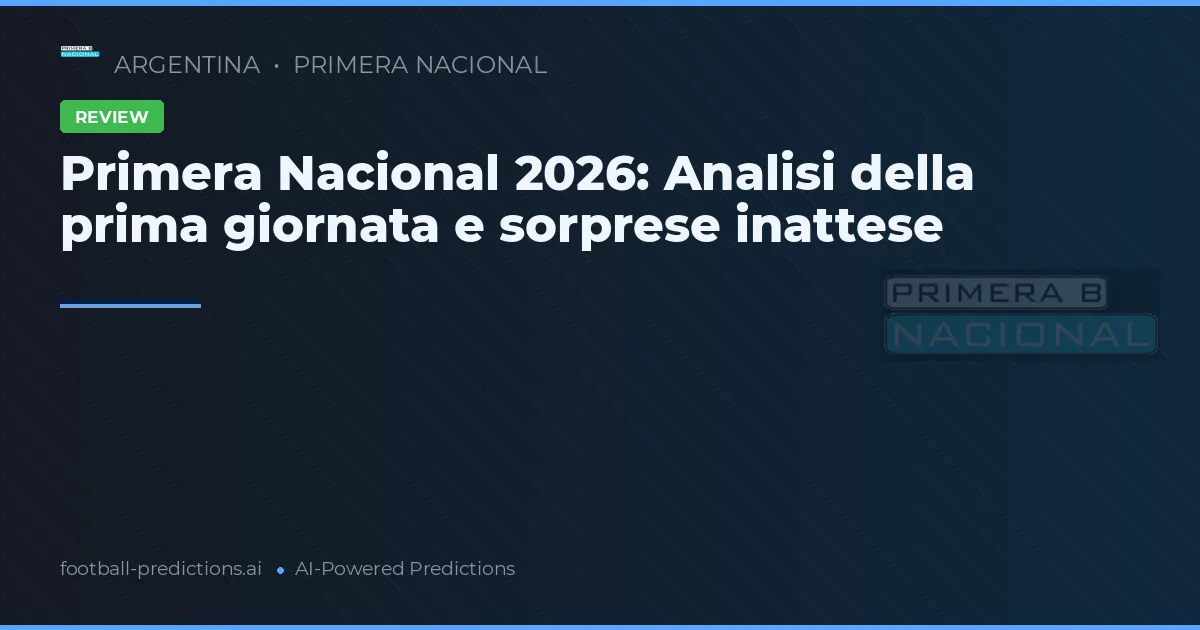 Primera Nacional 2026: Analisi della prima giornata e sorprese inattese