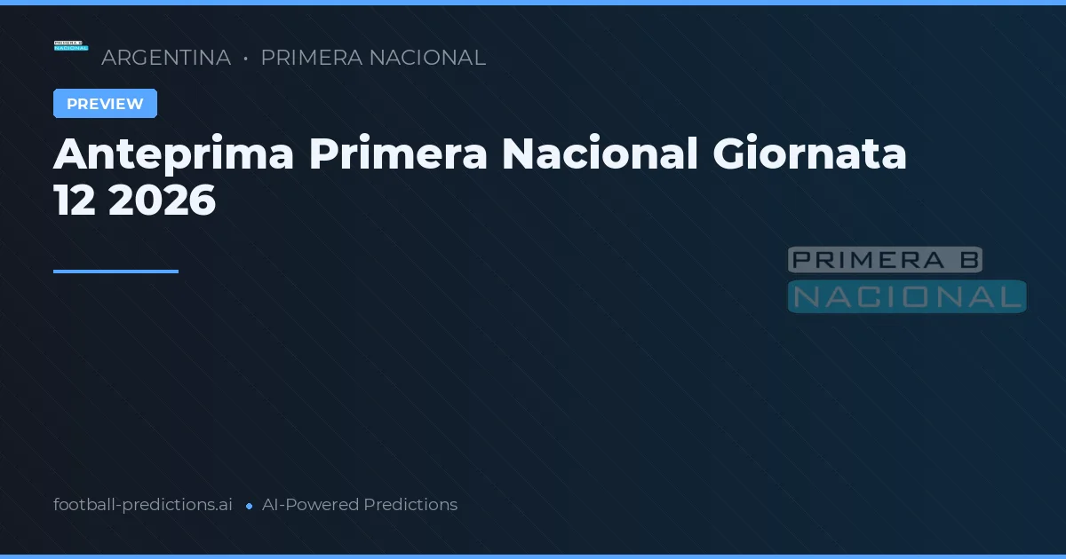 Anteprima Primera Nacional Giornata 12 2026