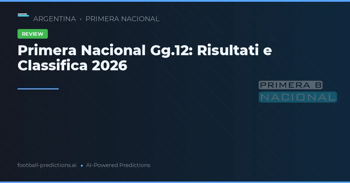 Primera Nacional Gg.12: Risultati e Classifica 2026
