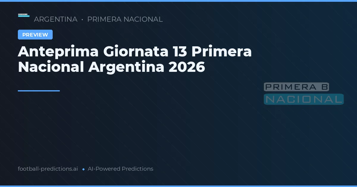Anteprima Giornata 13 Primera Nacional Argentina 2026