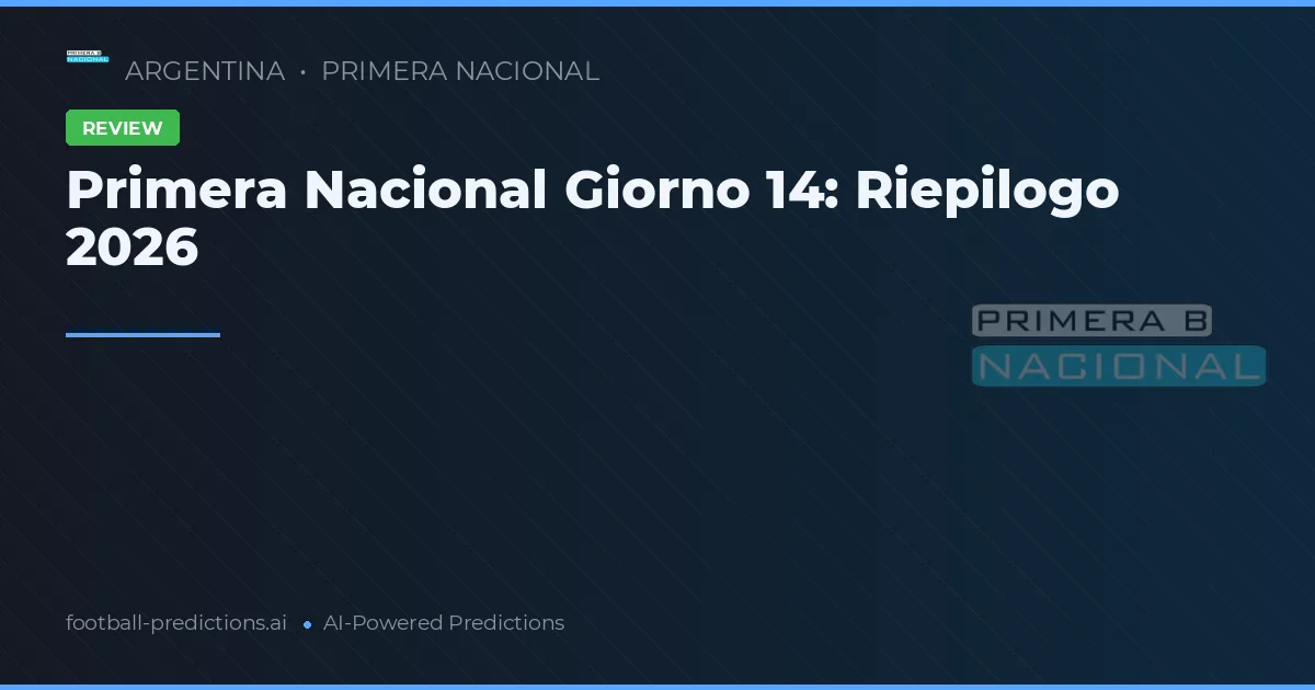Primera Nacional Giorno 14: Riepilogo 2026