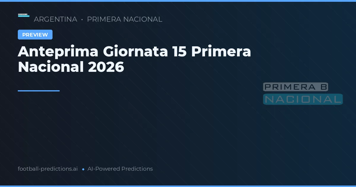 Anteprima Giornata 15 Primera Nacional 2026