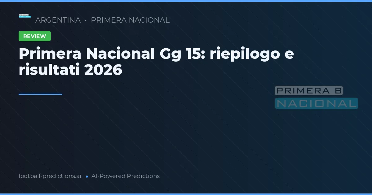 Primera Nacional Gg 15: riepilogo e risultati 2026