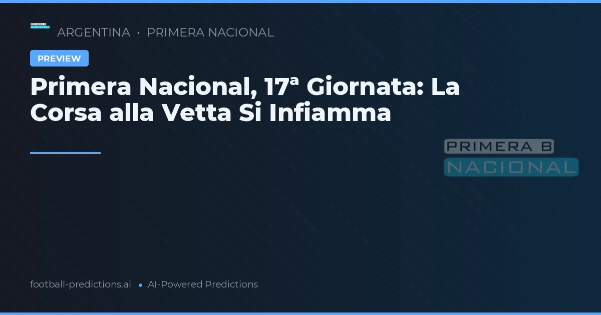 Primera Nacional, 17ª Giornata: La Corsa alla Vetta Si Infiamma