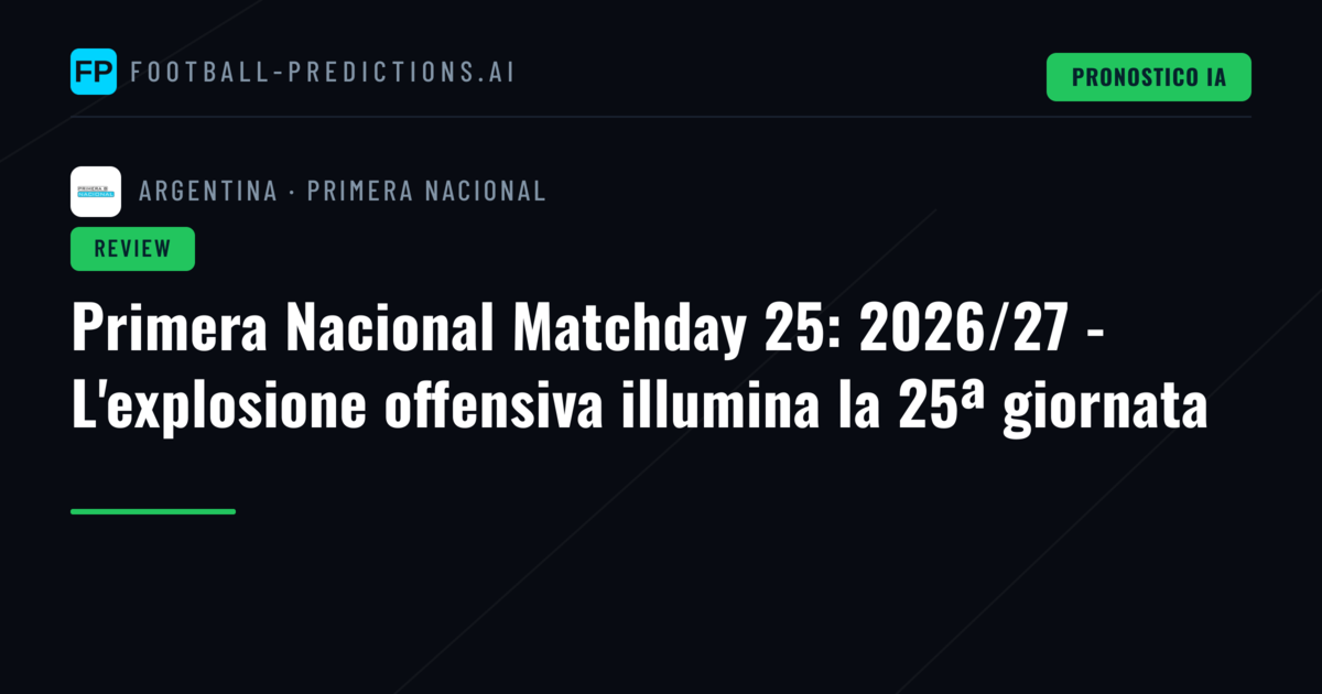 Primera Nacional Matchday 25: 2026/27 - L'explosione offensiva illumina la 25ª giornata