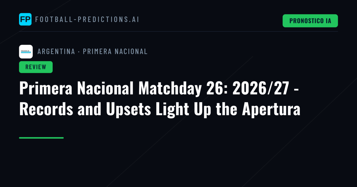Primera Nacional Matchday 26: 2026/27 - Records and Upsets Light Up the Apertura