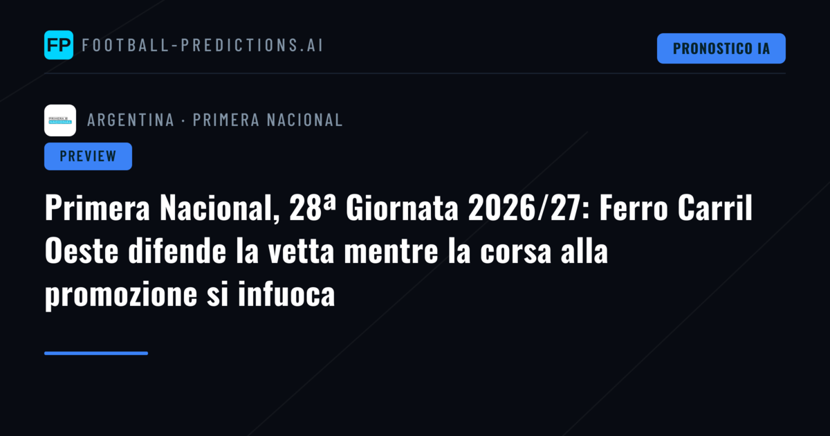 Primera Nacional, 28ª Giornata 2026/27: Ferro Carril Oeste difende la vetta mentre la corsa alla promozione si infuoca