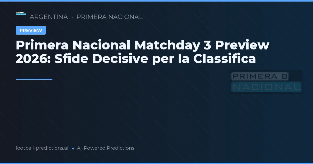 Primera Nacional Matchday 3 Preview 2026: Sfide Decisive per la Classifica