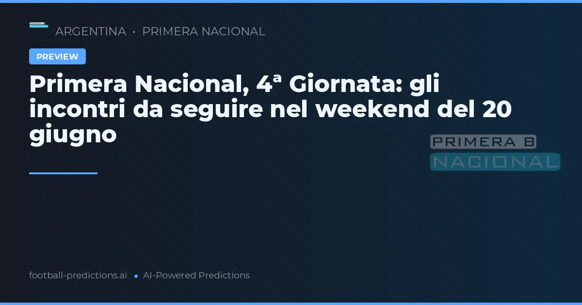 Primera Nacional, 4ª Giornata: gli incontri da seguire nel weekend del 20 giugno